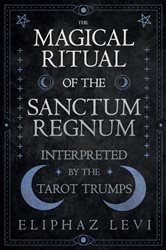 The Magical Ritual of the Sanctum Regnum - Interpreted by the Tarot Trumps | Free Book