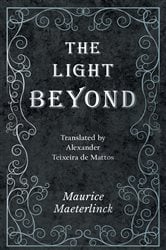 The Light Beyond - Translated by Alexander Teixeira de Mattos | Free Book