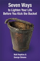 Seven Ways to Lighten Your Life Before You Kick the Bucket | Free Book