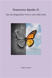 Transtorno Bipolar II - De um Diagnóstico Triste a uma Vida Feliz | Free Book