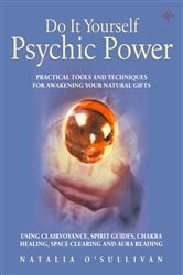 Do It Yourself Psychic Power: Practical Tools and Techniques for Awakening Your Natural Gifts using Clairvoyance, Spirit Guides, Chakra Healing, Space Clearing and Aura Reading | Free Book