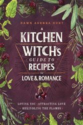 A Kitchen Witch's Guide to Recipes for Love & Romance | Free Book