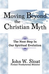 Moving Beyond the Christian Myth: The Next Step in Our Spiritual Evolution | Free Book