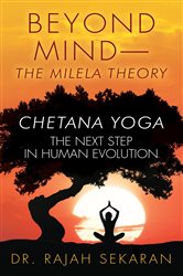 BEYOND MIND--THE MILELA THEORY, CHETANA YOGA-The next step in Human Evolution (2nd ed.) | Free Book