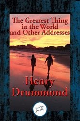 The Greatest Thing in the World and Other Addresses | Free Book