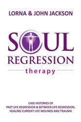 Soul Regression Therapy - Past Life Regression and Between Life Regression, Healing Current Life Wounds and Trauma | Free Book