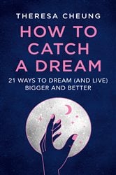 How to Catch A Dream: 21 Ways to Dream (and Live) Bigger and Better | Free Book