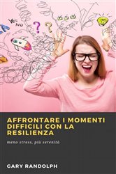 Affrontare i momenti difficili con la resilienza | Free Book