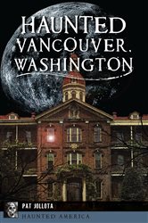 Haunted Vancouver, Washington | Free Book