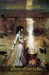 The Displaying Of Supposed Witchcraft | Free Book