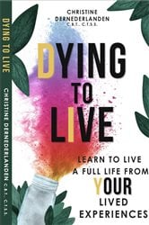 Dying to Live: Learn to Live a Full Life From Your Lived Experiences: Learn to Live A Full Life From Your Lived Experiences: Learn to Live a Full Life From Your Lived Experiences | Free Book