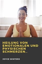 Heilung von emotionalen und physischen Schmerzen.. | Free Book