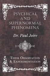 Psychical and Supernormal Phenomena - Their Observation and Experimentation | Free Book