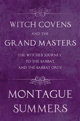 Witch Covens and the Grand Masters - The Witches' Journey to the Sabbat, and the Sabbat Orgy (Fantasy and Horror Classics) | Free Book