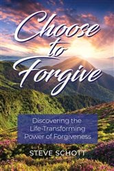 Choose to Forgive: Discovering the Life-Transforming Power of Forgiveness | Free Book