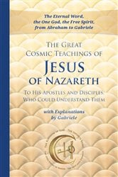 The Great Cosmic Teachings of Jesus of Nazareth to His Apostles and Disciples Who Could Understand Them | Free Book