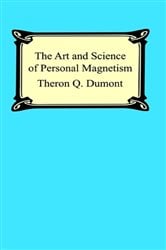 The Art and Science of Personal Magnetism: The Secret of Mental Fascination | Free Book