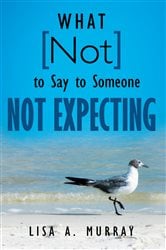 What Not to Say to Someone Not Expecting | Free Book