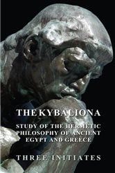 The Kybalion - A Study of the Hermetic Philosophy of Ancient Egypt and Greece | Free Book