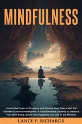 Mindfulness: Unlock the Power of Presence and Achieve Inner Peace with the Ultimate Guide to Mindfulness | Free Book