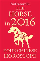 The Horse in 2016: Your Chinese Horoscope | Free Book