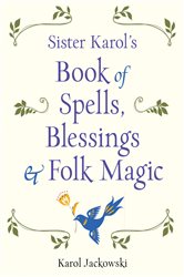 Sister Karol's Book of Spells, Blessings & Folk Magic | Free Book