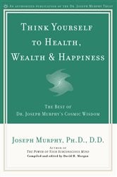 Think Yourself to Health, Wealth & Happiness | Free Book