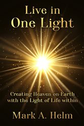 Live in One Light - Creating Heaven on Earth with the Light of Life within | Free Book