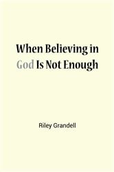 When Believing in God Is Not Enough | Free Book