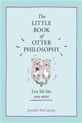 The Little Book of Otter Philosophy (The Little Animal Philosophy Books) | Free Book