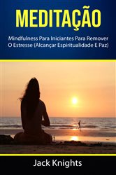 Meditação : Mindfulness Para Iniciantes Para Remover O Estresse (Alcançar Espiritualidade E Paz) | Free Book