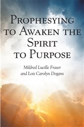 Prophesying to Awaken the Spirit to Purpose | Free Book