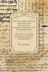 The Psychological Meaning of the Single Characteristics in Handwriting - A Historical Article on the Analysis and Interpretation of Handwriting | Free Book