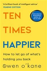 Ten Times Happier: How to Let Go of What’s Holding You Back | Free Book