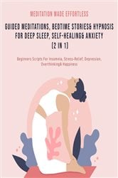 Guided Meditations, Bedtime Stories & Hypnosis For Deep Sleep, Self-Healing& Anxiety (2 In 1) | Free Book