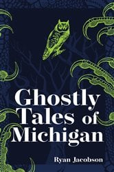 Ghostly Tales of Michigan (2nd ed.) | Free Book