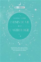 Trouvez votre chemin de vie avec l'astrologie | Free Book