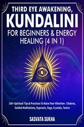 Third Eye Awakening, Kundalini For Beginners&amp; Energy Healing (4 in 1) | Free Book