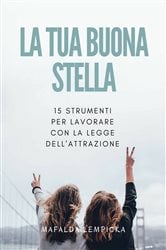 La tua buona stella: 15 strumenti per lavorare con la Legge dell'Attrazione | Free Book