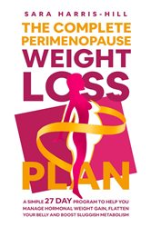 The Complete Perimenopause Weight Loss Plan. A Simple 27 Day Program to Help You Manage Hormonal Weight Gain, Flatten Your Belly and Boost Sluggish Metabolism | Free Book