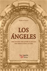 Los ángeles. Cómo invocarlos cómo percibir su presencia cómo obtener su amor y su ayuda | Free Book