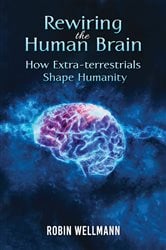 Rewiring the Human Brain: How Extra-terrestrials Shape Humanity | Free Book