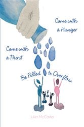 Come with a Hunger Come with a Thirst Be Filled to Overflow | Free Book