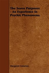 The Seven Purposes - An Experience in Psychic Phenomena | Free Book