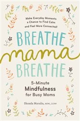 Breathe, Mama, Breathe: 5-Minute Mindfulness for Busy Moms | Free Book