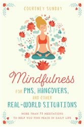 Mindfulness for PMS, Hangovers, and Other Real-World Situations | Free Book