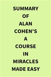 Summary of Alan Cohen's A Course in Miracles Made Easy | Free Book