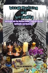 Wiccan Mysticism and Spirituality: Journeying into the Mystical Realm | Free Book