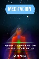 Meditación: Técnicas De Mindfulness Para Una Meditación Poderosa | Free Book