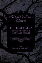 The Black Mass - Of the Loves of the Incubi and Succubi (Fantasy and Horror Classics) | Free Book